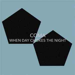 When Day Chokes The Night - Coma