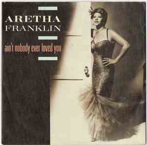 Aretha Franklin - Ain't Nobody Ever Loved You