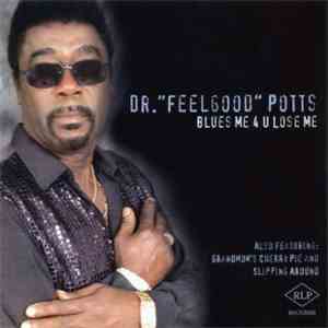 Dr. 'Feelgood' Potts - Blues Me 4 U Lose Me
