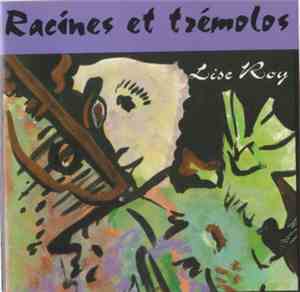 Lise Roy  - Racines Et Trémolos