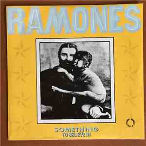 Ramones - Something To Believe / Somebody Put Something In My Drink