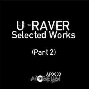 U-Raver - Selected Works (Part 2)
