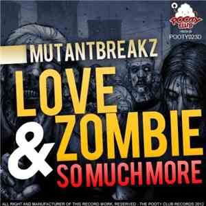 Mutantbreakz - Love Zombie & So Much More