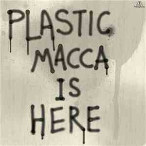 Plastic Macca - Is Here