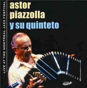 Astor Piazzolla Y Su Quinteto - Live At The Montreal Jazz Festival