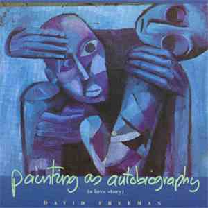 David Freeman - Painting As Autobiography (A Love Story)