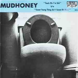 Mudhoney - Touch Me I'm Sick b/w Sweet Young Thing Ain't Sweet No More