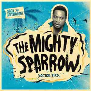 The Mighty Sparrow - Soca Anthology: Dr. Bird