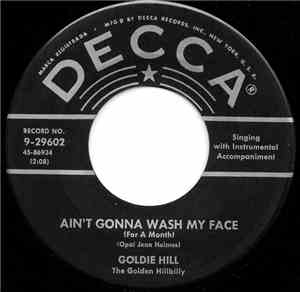 Goldie Hill - Ain't Gonna Wash My Face (For A Month)