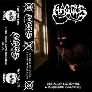 Haggus - The First Six Months A Mincecore Collection