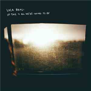 Luca Brasi  - If This Is All We're Going To Be