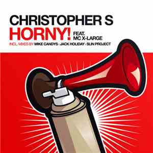 Christopher S Feat. MC X-Large - Horny!