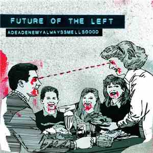 Future Of The Left - Adeadenemyalwayssmellsgood