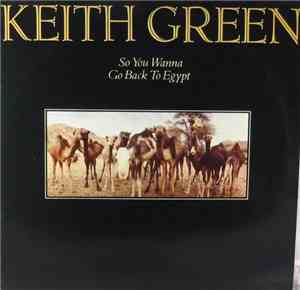 Keith Green  - So You Wanna Go Back To Egypt