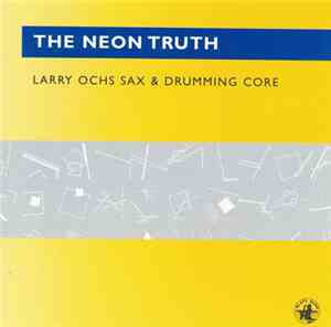 Larry Ochs Sax & Drumming Core - The Neon Truth