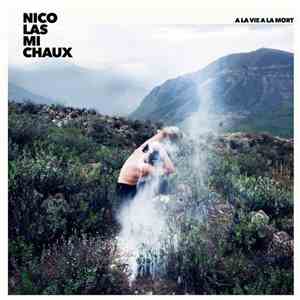Nicolas Michaux - A La Vie A La Mort