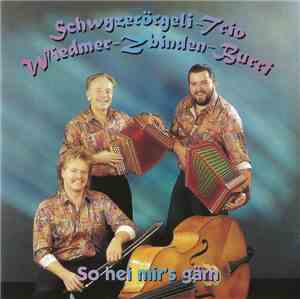 Schwyzerörgeli-Trio Wiedmer-Zbinden-Burri - So Hei Mir's Gärn