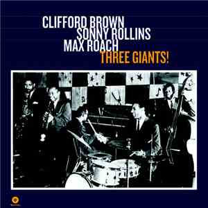 Sonny Rollins, Clifford Brown and Max Roach - Three Giants !