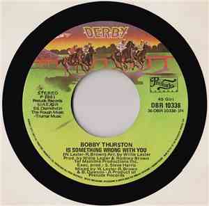 Bobby Thurston - Is Something Wrong With You