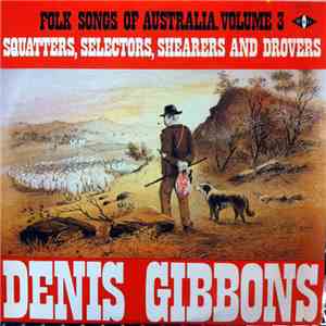 Denis Gibbons - Folk Songs Of Australia Volume 3 - Squatters, Selectors, Sh ...