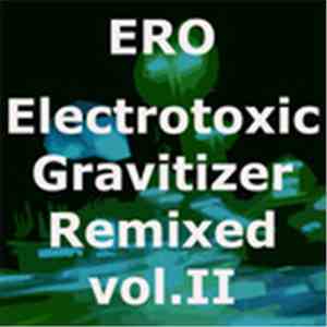 Ero  - Electrotoxic Gravitizer Remixed Vol.II