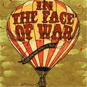 In The Face Of War - Everything You've Heard Is True