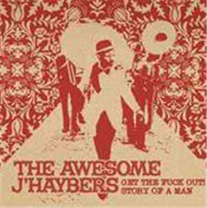 The Awesome J'Haybers - Get The Fuck Out! / Story Of A Man