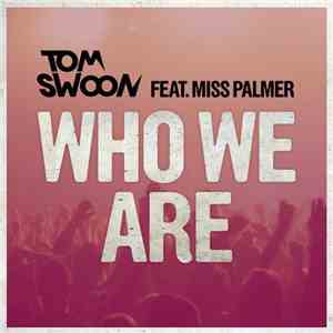 Tom Swoon feat. Miss Palmer - Who We Are