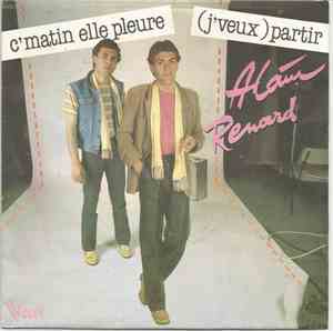 Alain Renard  - C'matin Elle Pleure / (J'veux) Partir