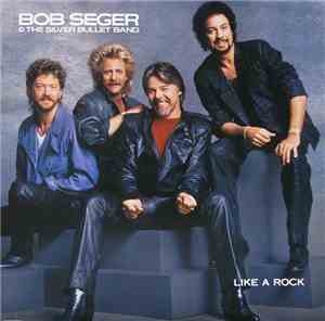 Bob Seger & The Silver Bullet Band - Like A Rock