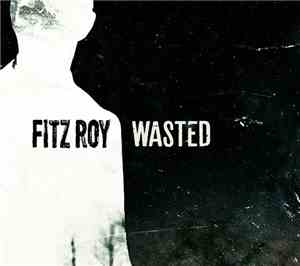 Fitz Roy  - Wasted
