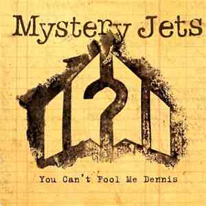 Mystery Jets - You Can't Fool Me Dennis