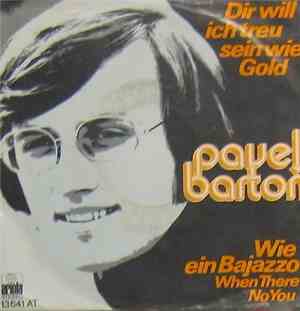 Pavel Barton - Dir Will Ich Treu Sein Wie Gold / Wie Ein Bajazzo (When Ther ...