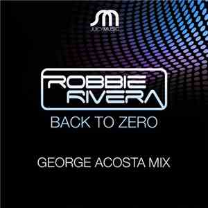 Robbie Rivera - Back To Zero (George Acosta Mix)