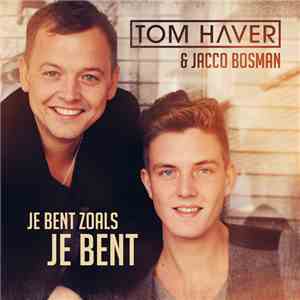 Tom Haver & Jacco Bosman - Je Bent Zoals Je Bent