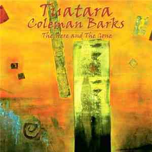 Tuatara & Coleman Barks - The Here And The Gone