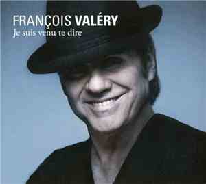 François Valéry - Je Suis Venu Te Dire