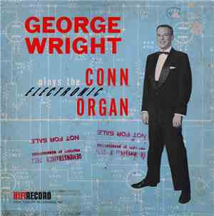 George Wright  - George Wright Plays The Conn Electronic Organ