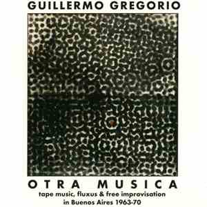 Guillermo Gregorio - Otra Musica: Tape Music, Fluxus & Free Improvisation I ...