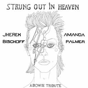 Jherek Bischoff And Amanda Palmer - Strung Out In Heaven: A Bowie String Qu ...