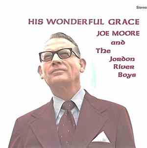 Joe Moore  And The Jordan River Boys - His Wonderful Grace