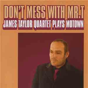 The James Taylor Quartet - Don't Mess With Mr. T: James Taylor Quartet Play ...