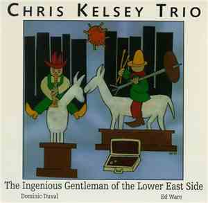 Chris Kelsey Trio - The Ingenious Gentleman Of The Lower East Side
