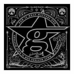 Gameface - Now Is What Matters Now