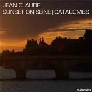 Jean Claude  - Sunset On Seine / Catacombs