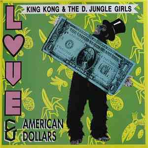 King Kong & The D. Jungle Girls - Love & American Dollars