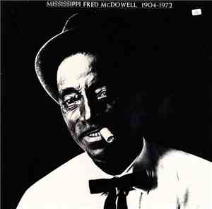 Mississippi Fred McDowell - 1904-1972