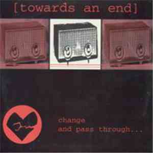 Towards An End - Change And Pass Through...
