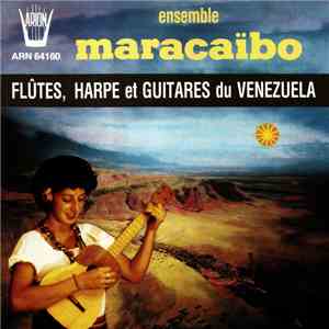 Ensemble Maracaïbo - Flûtes, Harpe Et Guitares Du Venezuela