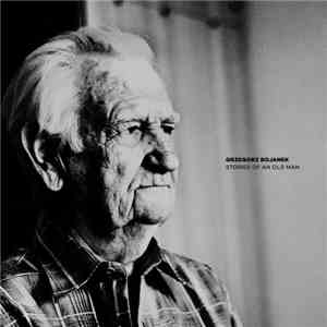 Grzegorz Bojanek - Stories Of An Old Man